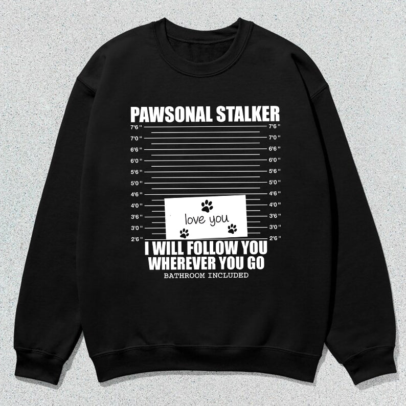 Petthouse | Custom Dog Pawsonal Stalker I Will Follow You Wherever You Go Shirt, Gift For Dog Lovers