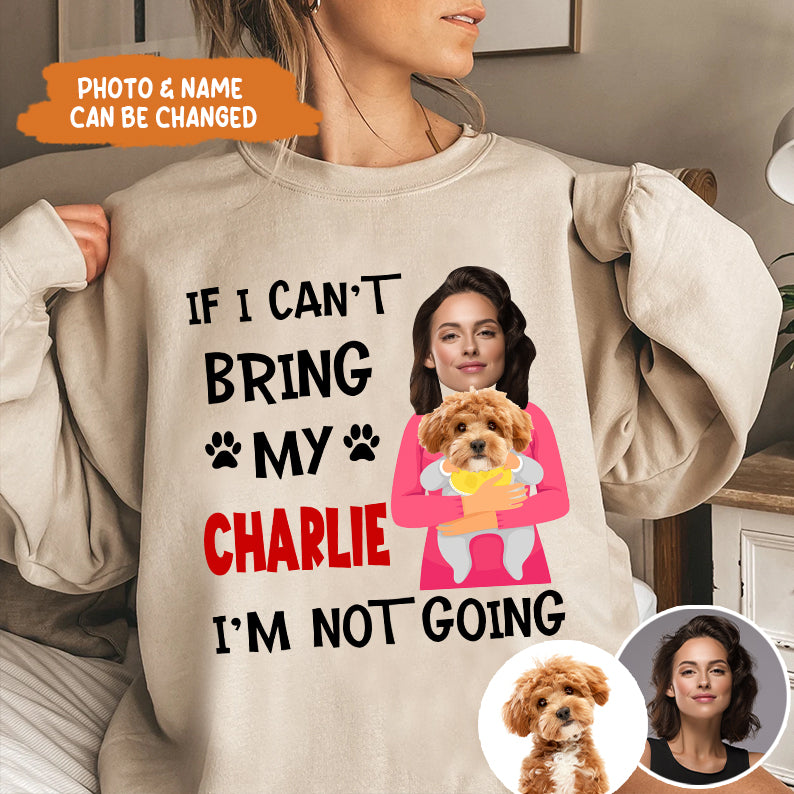 Petthouse | Customized Funny Dog If I Can't Bring My Dog I'm Not Going Shirt, Gift For Dog Dad Mom