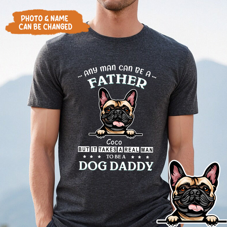 Petthouse | Customized Dog Daddy Shirt, Any Man Can Be A Father Shirt, Dog Dad Shirt, Fathers Day Gift