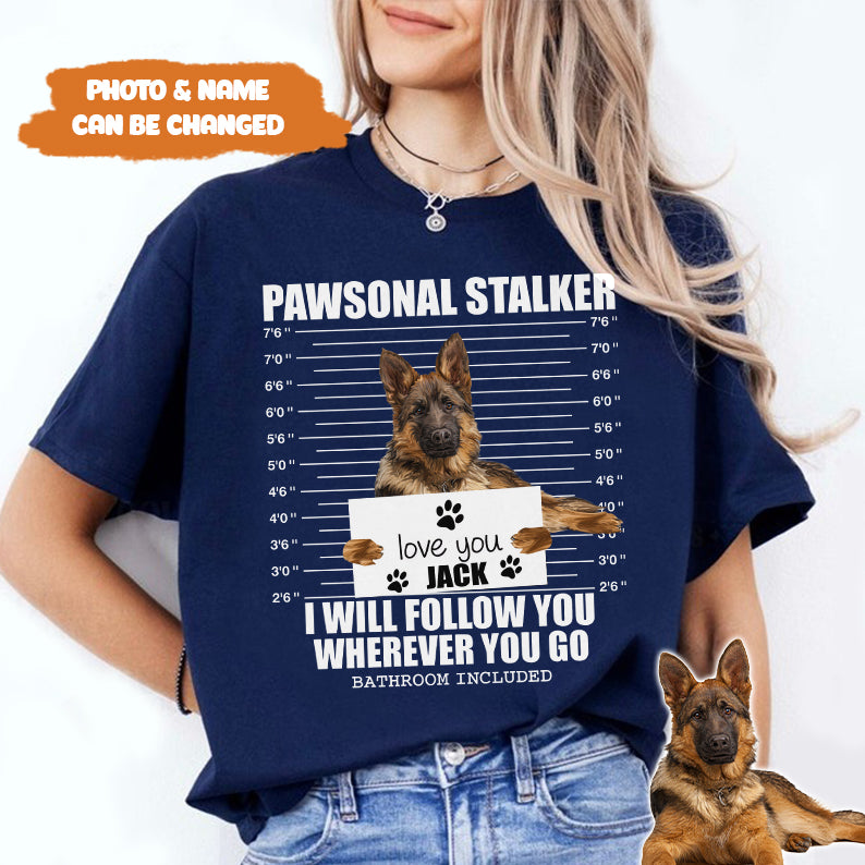 Petthouse | Custom Dog Pawsonal Stalker I Will Follow You Wherever You Go Shirt, Gift For Dog Lovers