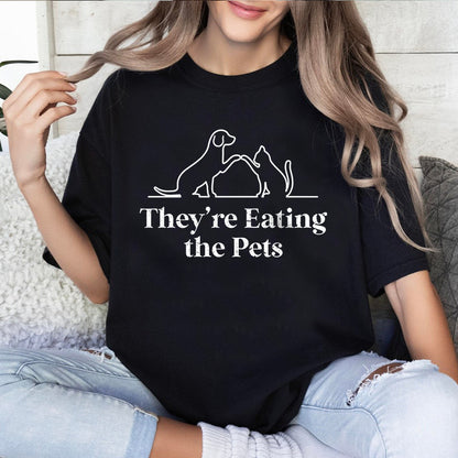 Petthouse | They're Eating The Pets Shirt, They're Eating The Dogs They're Eating The Cats Shirt, Funny Pets