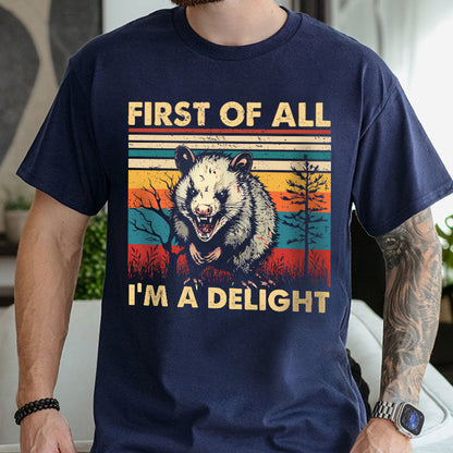 Petthouse | Opossum First Of All I'm A Delight Sarcastic Angry Opossum Lover Shirt, Cute Sarcastic