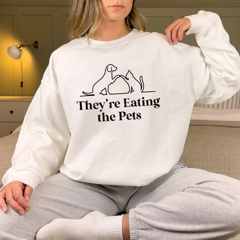 Petthouse | They're Eating The Pets Shirt, They're Eating The Dogs They're Eating The Cats Shirt, Funny Pets