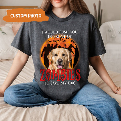 Petthouse | I Would Push You In Front Of Zombies Shirt, Personalized Shirt For Dog Lovers, Halloween Gift