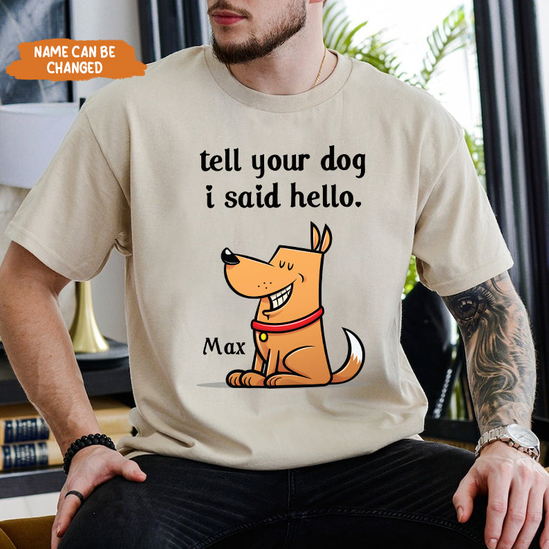 Petthouse | Personalized Funny Dog Cartoon, Tell Your Dog I Said Hello Shirt, Pet Lover Father's Day