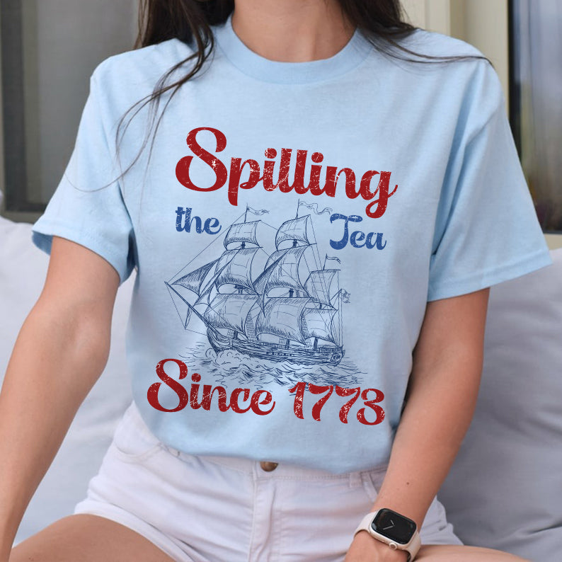 Petthouse | Spilling The Tea Since 1773 Shirt, 4th Of July Shirt, Usa Boston Tea Party, Fourth Of July