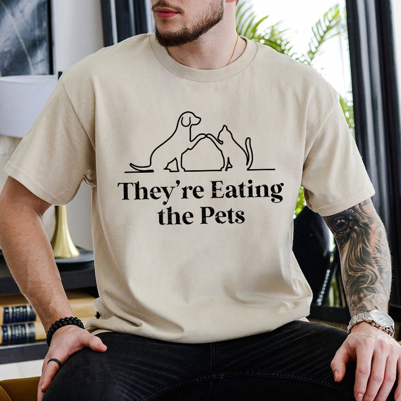 Petthouse | They're Eating The Pets Shirt, They're Eating The Dogs They're Eating The Cats Shirt, Funny Pets