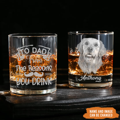 Petthouse | Personalized To Dad From The Reasons You Drink Dog Dad Whiskey Glass, Present For Dad