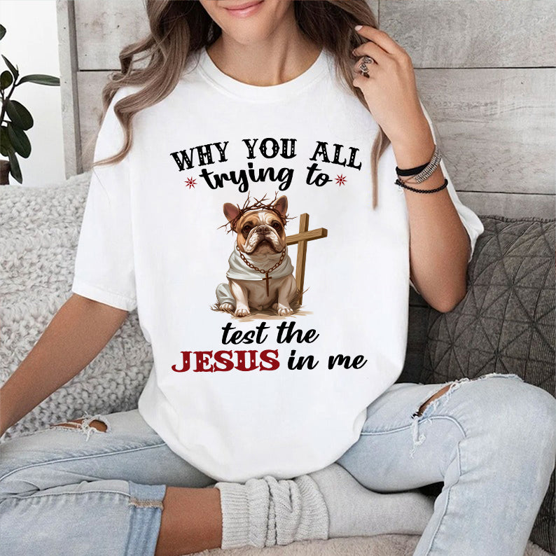 Petthouse | Dog Jesus Why You All Trying To Test The Jesus In Me Shirt,Funny Gift For Christian