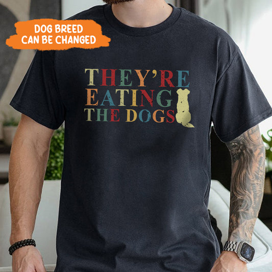 Petthouse | They're Eating The Dogs Shirt, They're Eating The Pets Shirt, Funny Dog Lovers Pets Quote