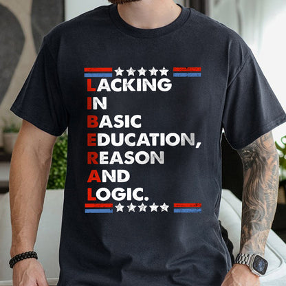 Petthouse | Liberal Lacking In Basic Education Reason And Logic Shirt, Funny Liberal Stands Shirt