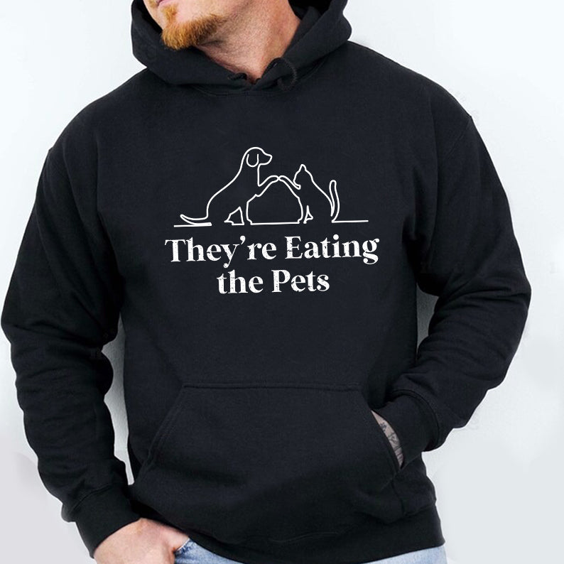 Petthouse | They're Eating The Pets Shirt, They're Eating The Dogs They're Eating The Cats Shirt, Funny Pets