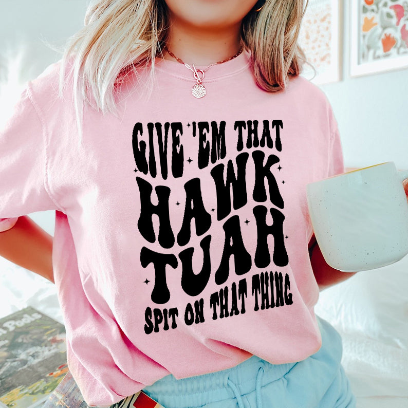 Petthouse | Hawk Tuah Girl 2024 Shirt, Give 'em That Hawk Tuah Spit On That Thing Trendy Shirt