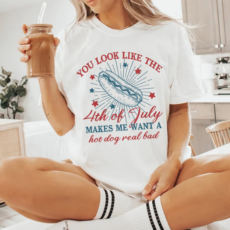 Petthouse | You Look Like The 4th Of July Makes Me Want A Hot Dog Real Bad Shirt, Independence Day Tee