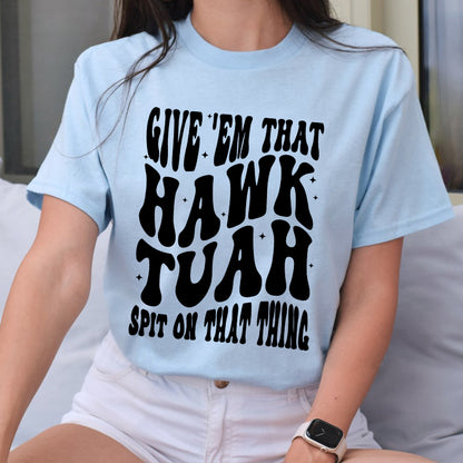 Petthouse | Hawk Tuah Girl 2024 Shirt, Give 'em That Hawk Tuah Spit On That Thing Trendy Shirt