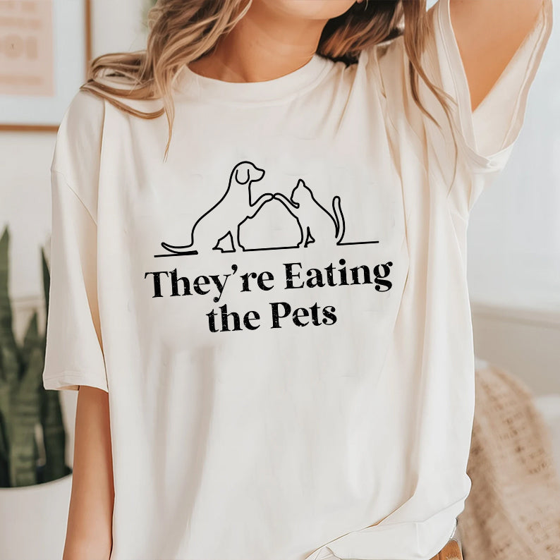 Petthouse | They're Eating The Pets Shirt, They're Eating The Dogs They're Eating The Cats Shirt, Funny Pets