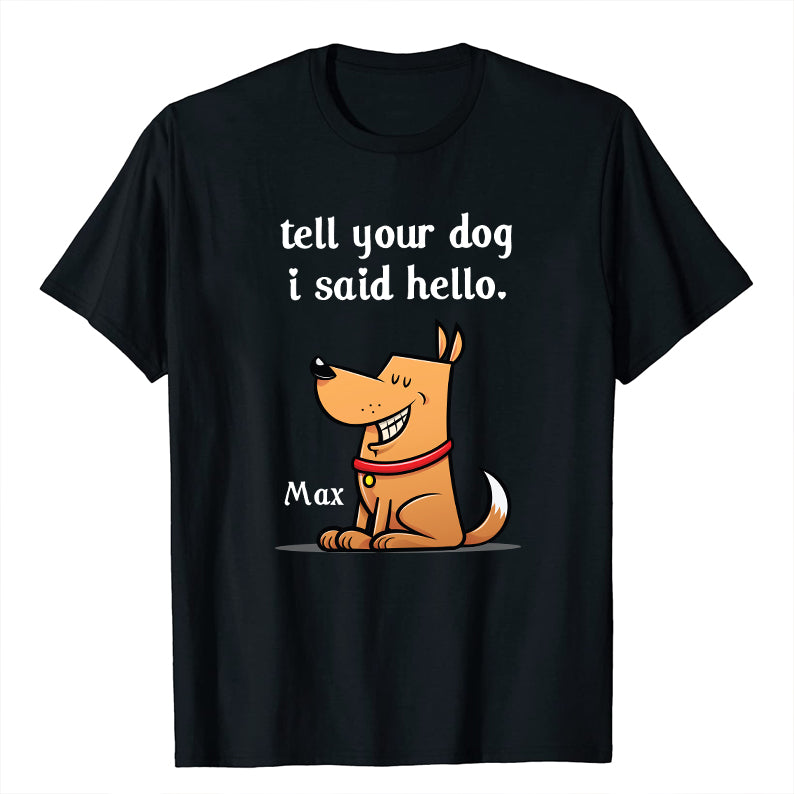 Petthouse | Personalized Funny Dog Cartoon, Tell Your Dog I Said Hello Shirt, Pet Lover Father's Day