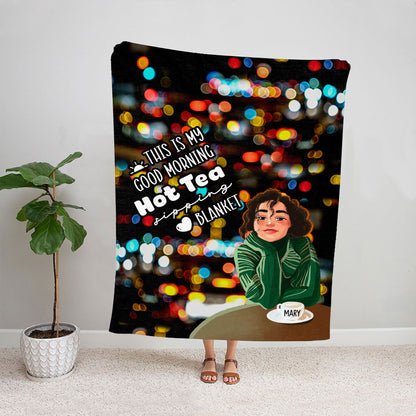 Petthouse | Customized Warm Blanket For Best Friend, This Is My Good Morning Throw Blanket For Bedroom, Hot Tea Sipping