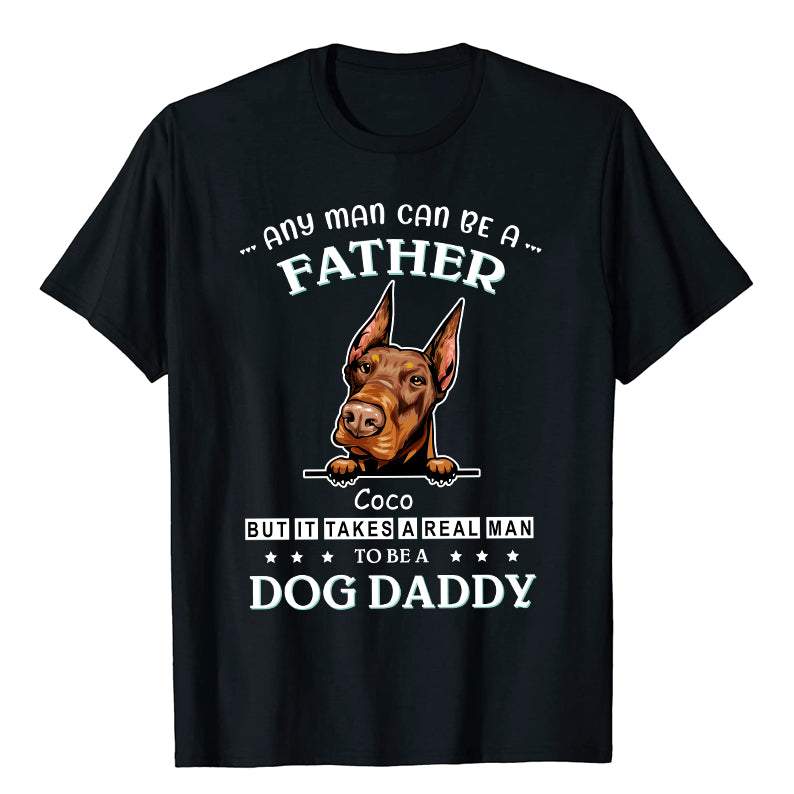 Petthouse | Customized Dog Daddy Shirt, Any Man Can Be A Father Shirt, Dog Dad Shirt, Fathers Day Gift