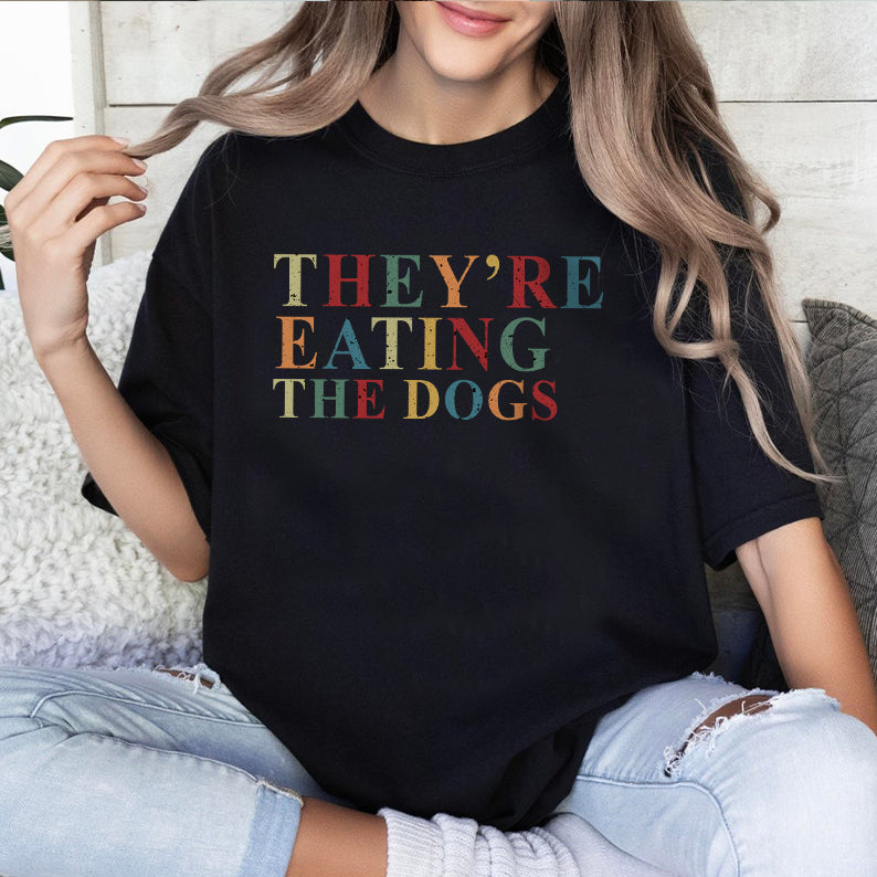 Petthouse | They're Eating The Dogs Shirt, They're Eating The Pets Shirt, Funny Dog Lovers Pets Quote