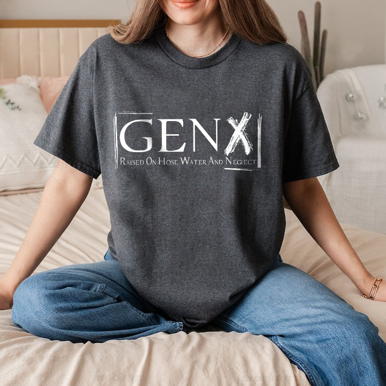 Petthouse | Gen X Raised On Hose Water And Neglect T-shirt, Sarcastic Shirt, Funny Quotes Shirt,