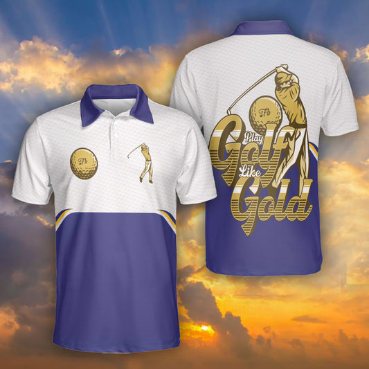 Petthouse | Play Golf Like Gold Polo Shirt Golf Man Unisex Polo Shirt Golf Player Gift