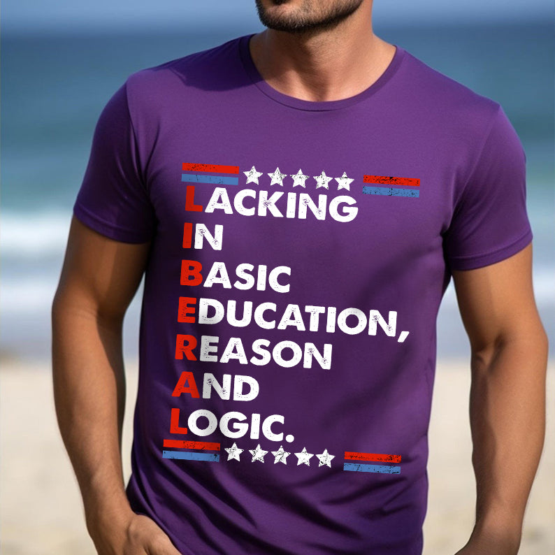 Petthouse | Liberal Lacking In Basic Education Reason And Logic Shirt, Funny Liberal Stands Shirt