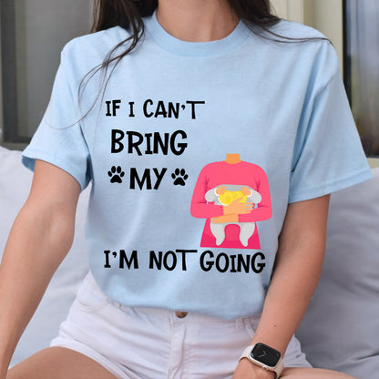 Petthouse | Customized Funny Dog If I Can't Bring My Dog I'm Not Going Shirt, Gift For Dog Dad Mom