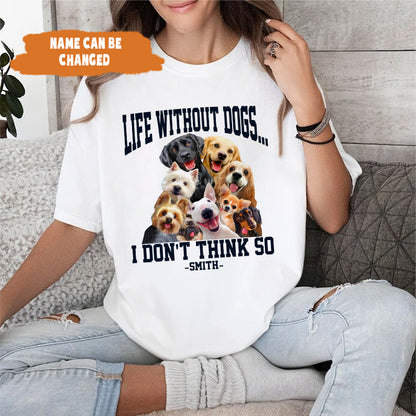 Petthouse | Life Without Dogs Unisex Shirt- I Don't Think So Shirt, Fathers Day Gift, Dog Lovers