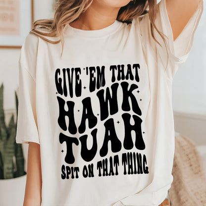 Petthouse | Hawk Tuah Girl 2024 Shirt, Give 'em That Hawk Tuah Spit On That Thing Trendy Shirt