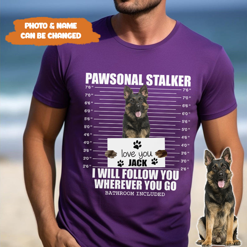 Petthouse | Custom Dog Pawsonal Stalker I Will Follow You Wherever You Go Shirt, Gift For Dog Lovers