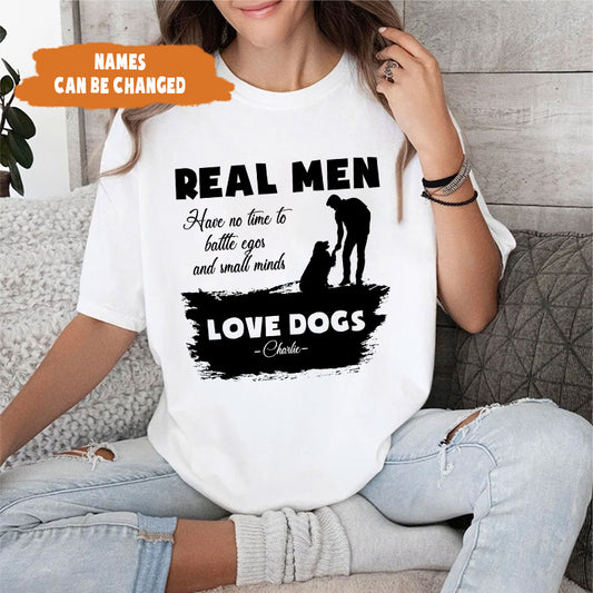 Petthouse | Dog Father Real Men - Have No Time To Battle Egos And Small Minds Shirt, Gift For Father