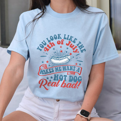 Petthouse | Funny You Look Like The 4th Of July Makes Me Want A Hot Dog Real Bad Shirt