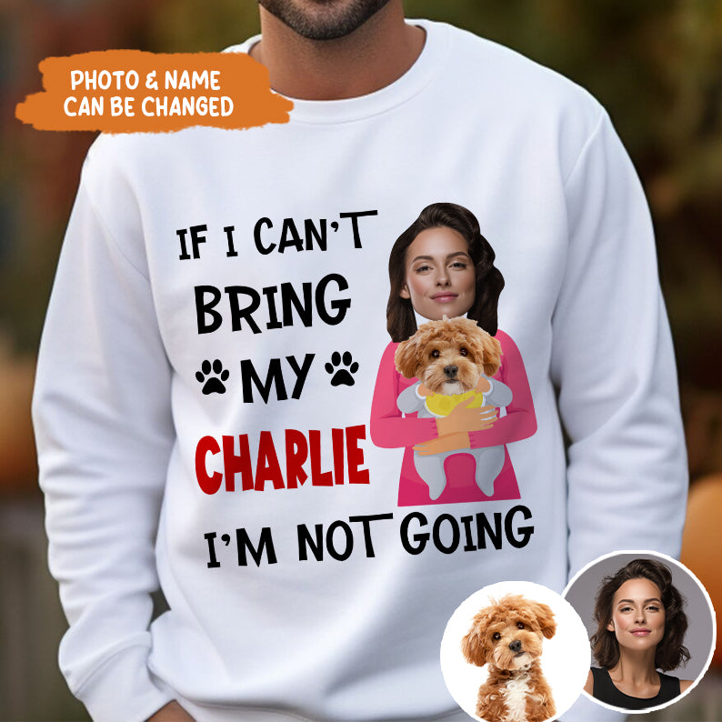 Petthouse | Customized Funny Dog If I Can't Bring My Dog I'm Not Going Shirt, Gift For Dog Dad Mom