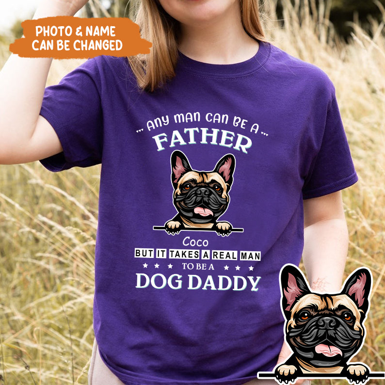 Petthouse | Customized Dog Daddy Shirt, Any Man Can Be A Father Shirt, Dog Dad Shirt, Fathers Day Gift