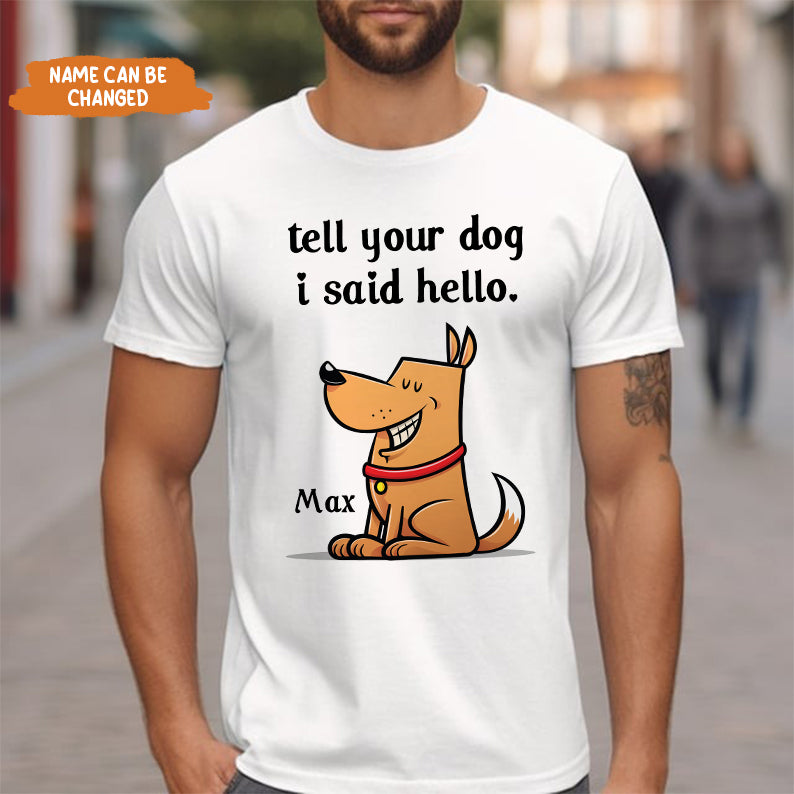 Petthouse | Personalized Funny Dog Cartoon, Tell Your Dog I Said Hello Shirt, Pet Lover Father's Day