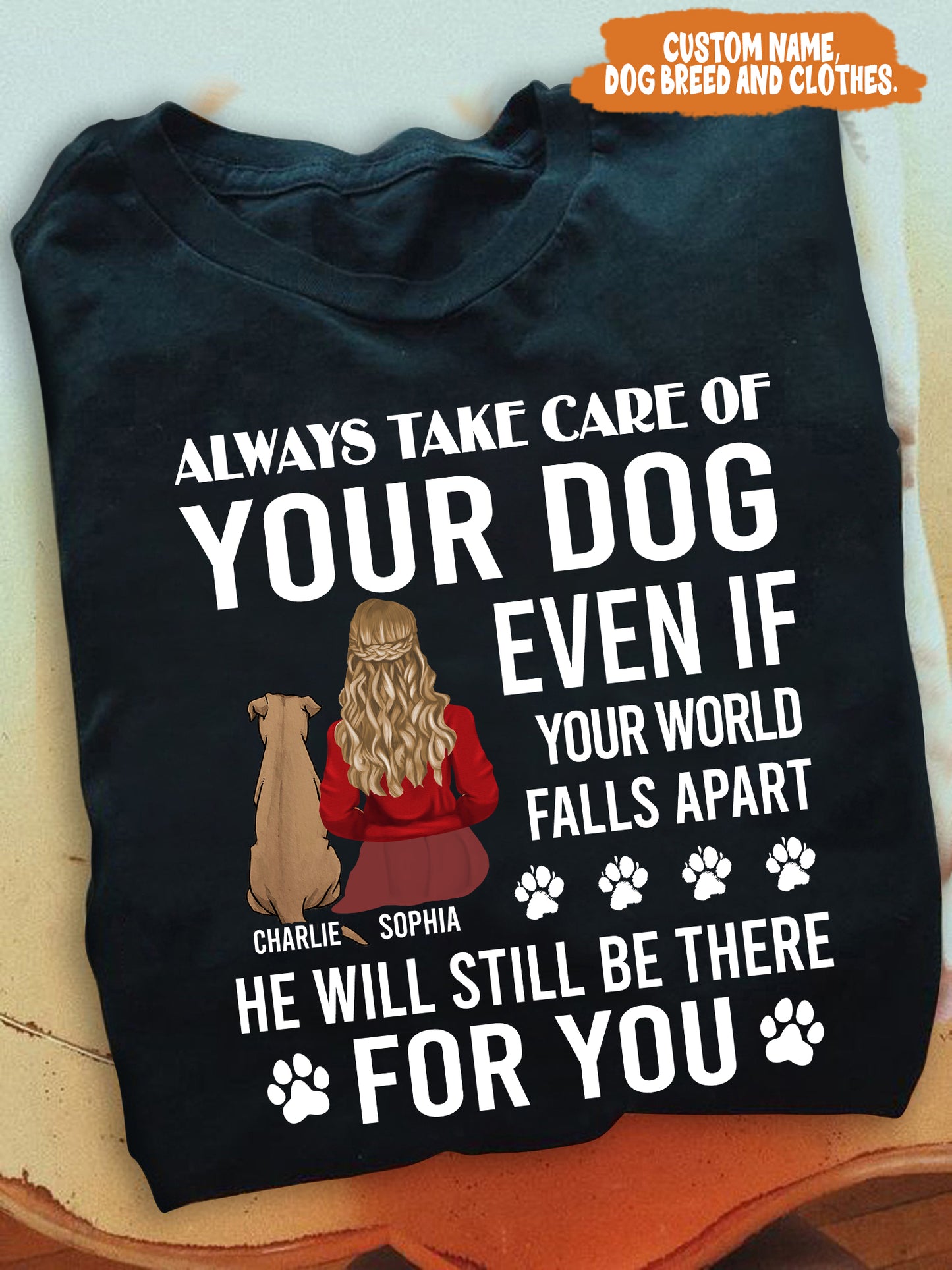 Petthouse | Personalized Dog Lover T-shirt, Always Take Care Of Your Dog Even If Your World Falls Apart