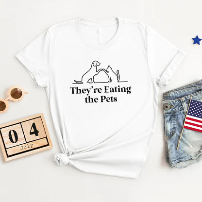 Petthouse | They're Eating The Pets Shirt, They're Eating The Dogs They're Eating The Cats Shirt, Funny Pets