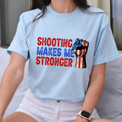 Petthouse | Shooting Makes Me Stronger Shirt, Fight 2024 Shirt, Fighting For America Shirt