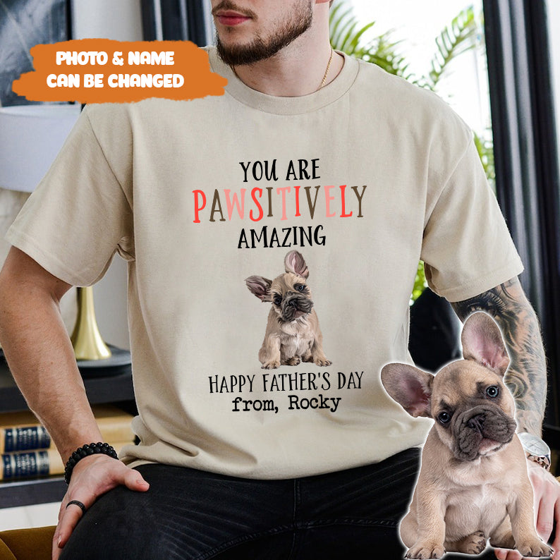 Petthouse | Custom Dog You Are Pawsitively Dog Amazing Shirt, Happy Father's Day, Dog Dad Shirt