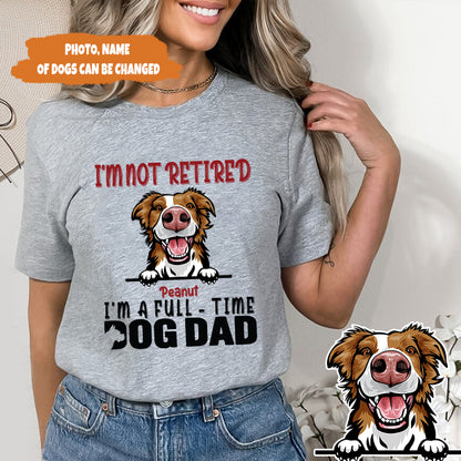 Petthouse | Customized I'm Not Retired I'm A Full Time Dog Dad Shirt, Father's Day Gift, Gift For Dad