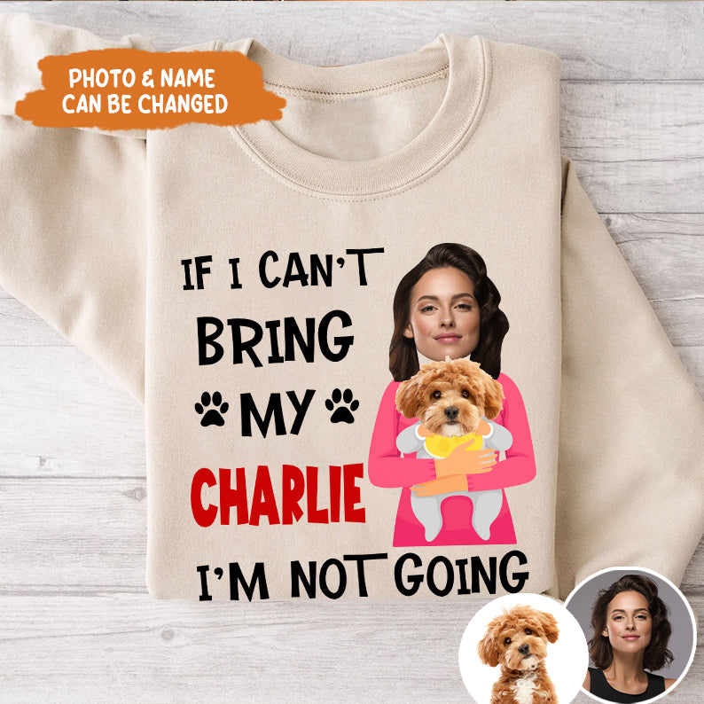 Petthouse | Customized Funny Dog If I Can't Bring My Dog I'm Not Going Shirt, Gift For Dog Dad Mom