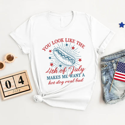 Petthouse | You Look Like The 4th Of July Makes Me Want A Hot Dog Real Bad Shirt, Independence Day Tee