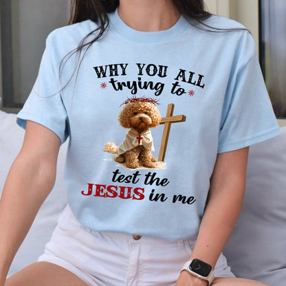 Petthouse | Dog Jesus Why You All Trying To Test The Jesus In Me Shirt,Funny Gift For Christian