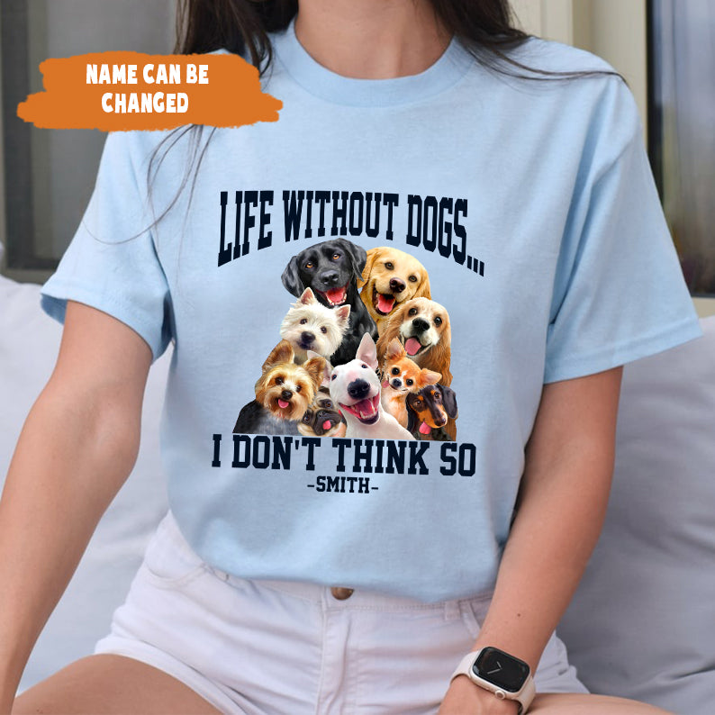 Petthouse | Life Without Dogs Unisex Shirt- I Don't Think So Shirt, Fathers Day Gift, Dog Lovers