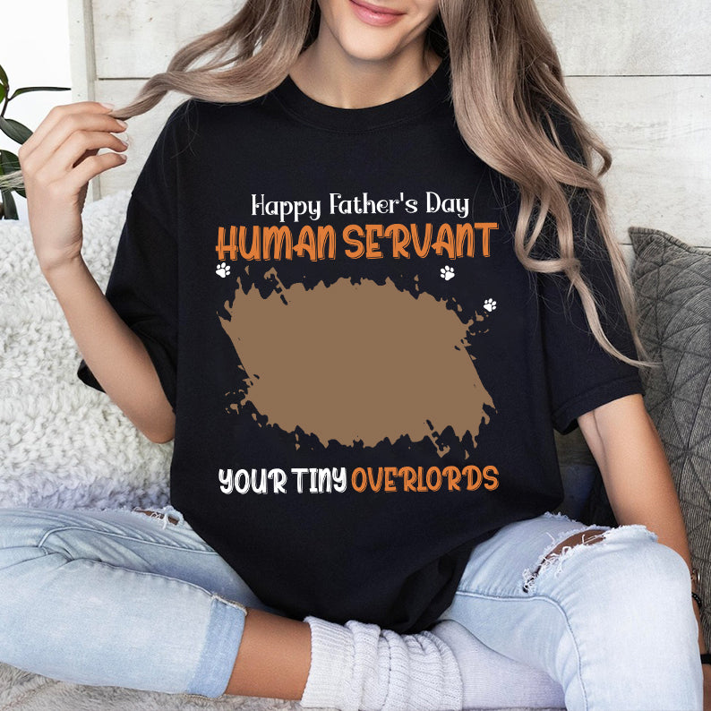 Petthouse | Custom Dog Dad Shirt, Human Servant Your Tiny Overlords Shirt, Happy Father's Day