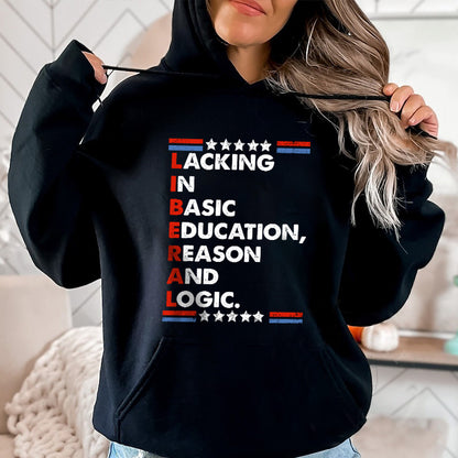 Petthouse | Liberal Lacking In Basic Education Reason And Logic Shirt, Funny Liberal Stands Shirt