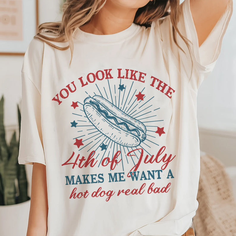 Petthouse | You Look Like The 4th Of July Makes Me Want A Hot Dog Real Bad Shirt, Independence Day Tee