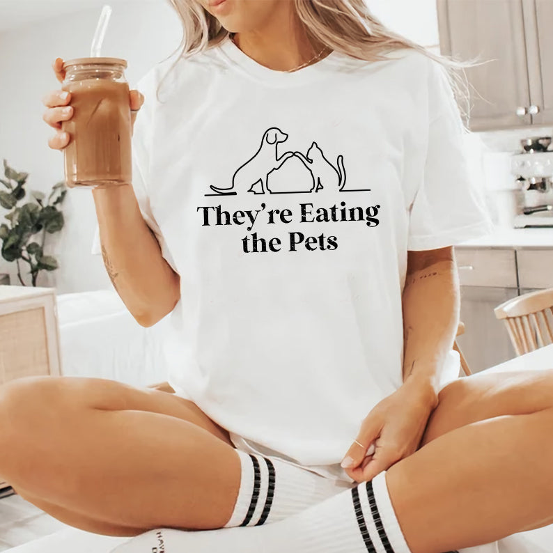 Petthouse | They're Eating The Pets Shirt, They're Eating The Dogs They're Eating The Cats Shirt, Funny Pets