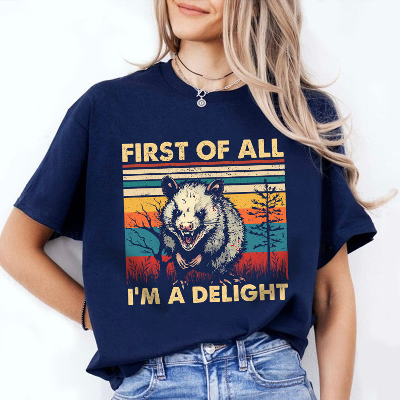 Petthouse | Opossum First Of All I'm A Delight Sarcastic Angry Opossum Lover Shirt, Cute Sarcastic